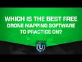 Which is the Best Free Drone Mapping Software to Practice On