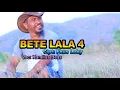 Download Lagu Bete Lala 4....Fhus Leky////Kamilus Beas