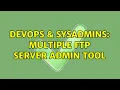 DevOps SysAdmins multiple FTP server admin tool