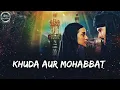 Download Lagu Khuda Aur Mohabbat | Rahat Fateh Ali Khan, Nisha Asher | Slowed + Reverb