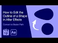 How to Edit Outline of Shape in After Effects Convert to Bezier Path