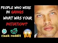 People Who Were In Gangs What Was Your Initiation PT2 Reddit Stories