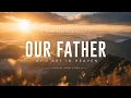 Our Father Who Art in Heaven MountainTop Worship