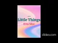 Download Lagu Little Things-Ella Mai 1 Hour Loop