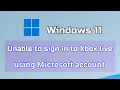 How to fix Unable to Sign in to Xbox live using Microsoft Account On Windows 11