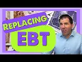 Your EBT is Getting Replaced
