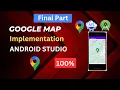 Implement Google Map in Android Studio Final Part