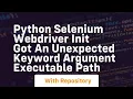 python selenium webdriver init got an unexpected keyword argument executable path