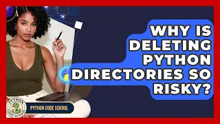 Why Is Deleting Python Directories So Risky - Python Code School