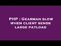 PHP Gearman slow when client sends large payload