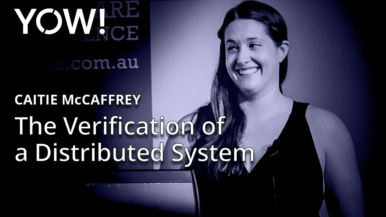 The Verification of a Distributed System • Caitie McCaffrey • YOW! 2016