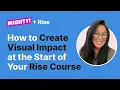 Articulate Rise 360 Advanced Techniques Create Visual Impact at the Start of Your Course