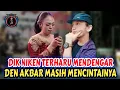 DIK NIKEN TERHARU MENDENGAR DEN AKBAR MASIH MENCINTAINYA