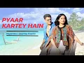 Download Lagu Pyaar Kartey Hain | Payal Dev, Laqshay Kapoor | Neil Bhatt, Aishwarya Sharma | Kunaal Vermaa | HD