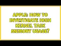 Apple How to investigate high kernel task memory usage 2 Solutions
