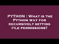 PYTHON What is the Python way for recursively setting file permissions