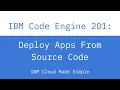 IBM Code Engine 201 Deploy Apps from Source Code