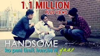 handsome ko pani limit huncha ni yar