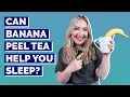 Can Banana Peel Tea Help You Sleep