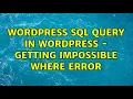 Wordpress SQL Query in WordPress - Getting Impossible WHERE error
