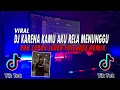 Download Lagu DJ KARNA KAMU AKU RELA MENUNGGU - PAK CEPAK JEDER REMIX VIRAL TIKTOK FULLBASS 2021!!!!