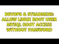 DevOps SysAdmins Allow linux root user mysql root access without password 4 Solutions