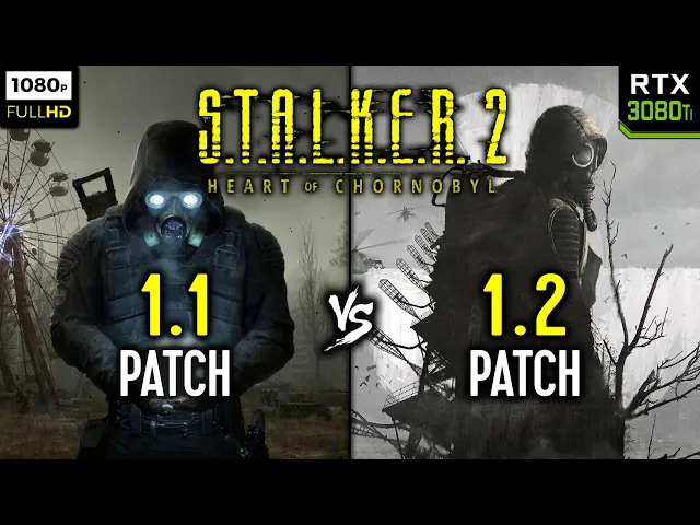 Patch 1.1 vs Patch 1.2 - S.T.A.L.K.E.R. 2: Heart of Chornobyl | R7 7700 + RTX 3080 Ti