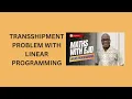 44 Transshipment Problem with Linear Programming