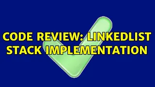 Code Review LinkedList Stack Implementation 2 Solutions