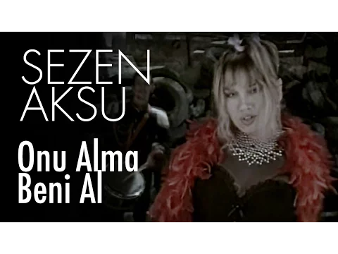 Download MP3 Sezen Aksu - Onu Alma Beni Al (Official Video)