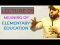MEANING OF ELEMENTARY EDUCATION BG 5TH SEMESTER