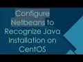 Configure Netbeans to Recognize Java Installation on CentOS
