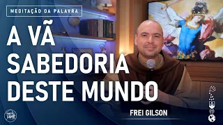 A vã sabedoria deste mundo | (1Cor 3, 18-23) #863- Meditação da Palavra
