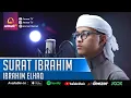 Download Lagu IBRAHIM ELHAQ || SURAT IBRAHIM || MUROTTAL MERDU