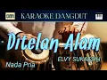 DITELAN ALAM - ELVY SUKAESIH || KARAOKE DANGDUT || NADA PRIA