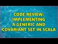 Code Review Implementing a generic and covariant Set in Scala