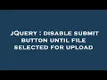 jQuery disable submit button until file selected for upload