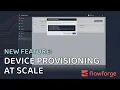 FlowForge Feature Demonstration - Device Provisioning