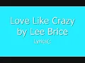 Love Like Crazy by Lee Brice - Lyrics!(: