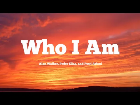 Download MP3 Alan Walker, Peder Elias, and Putri Ariani - Who I Am (Lyrics)