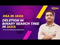 Lecture 29 - Deletion in Binary Search Tree in JAVA