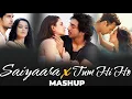 Download Lagu Saiyaara x Tum Hi Ho Mashup | Arijit |faheem A | romantic | lofi | saiyaara mashup