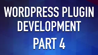 Create a WordPress Plugin from Scratch - Part 4