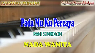 Download PADA MU KU PERCAYA ll KARAOKE ROHANI ll RANI SIMBOLON ll NADA WANITA F=DO MP3