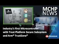 Industry s First Microcontroller with Trust Platform Secure Subsystem and Arm TrustZone