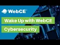 Wake Up with WebCE Cybersecurity