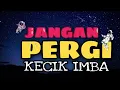 Download Lagu KECIK IMBA - JANGAN PERGI (Break Latin)