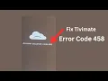 Tivimate An error occurred code 458 Easy fix