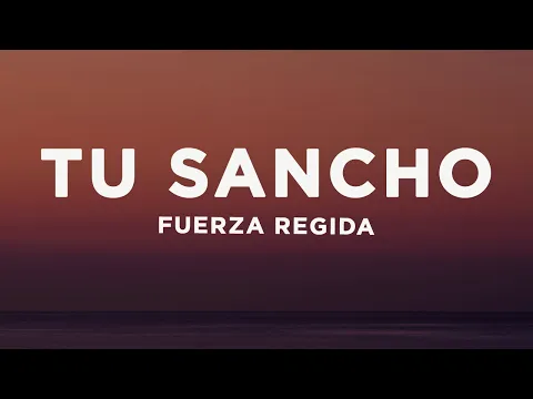 Video Thumbnail: Fuerza Regida - TU SANCHO (Letra/Lyrics)