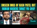 BREAKING UNSEEN Photos Of Kash Patel Leaked After Iranian Handala Hacker Group Targets FBI CHIEF
